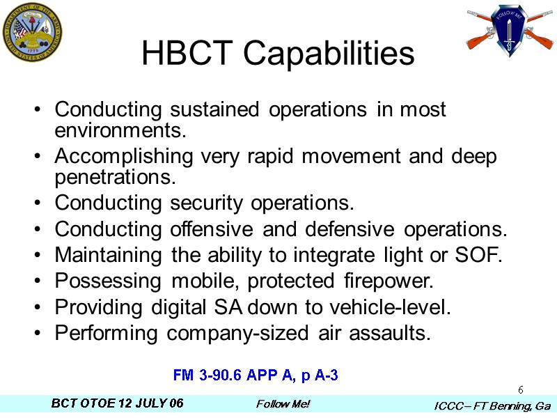 6 HBCT Capabilities Conducting sustained operations in most environments. Accomplishing very rapid movement and